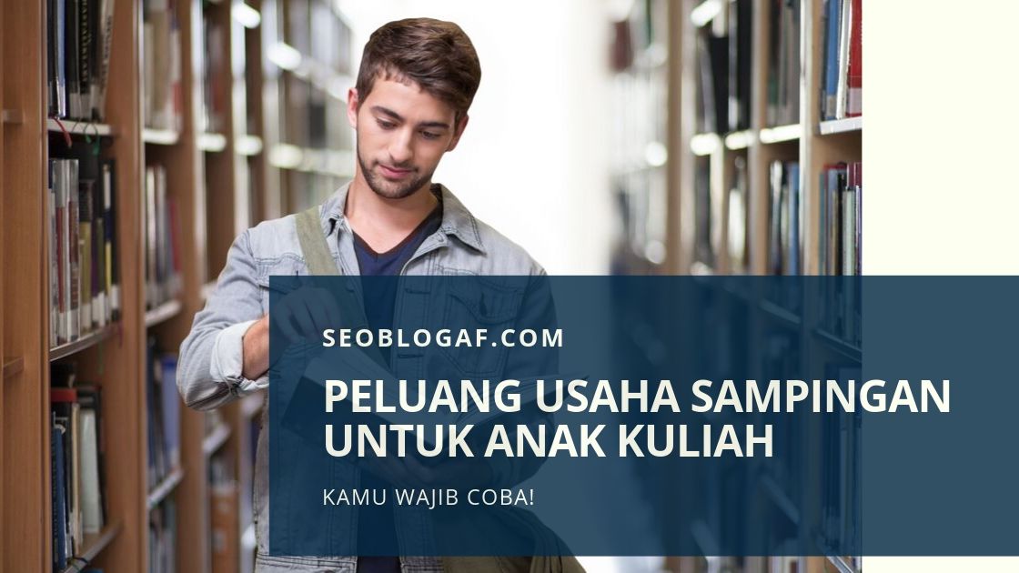 Peluang Usaha Sampingan Anak Kuliah