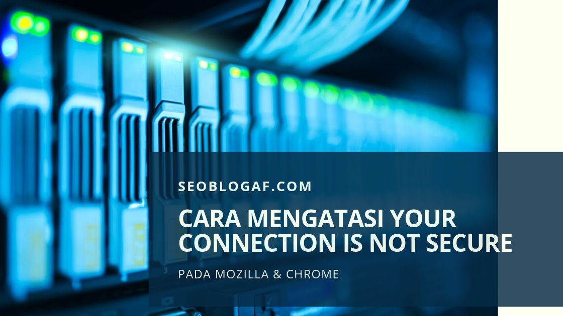 Cara Mengatasi Your Connection is Not Secure